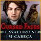 Cursed Fates: O Cavaleiro Sem-Cabeça