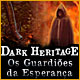 Dark Heritage: Os Guardi&otilde;es da Esperan&ccedil;a
