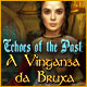 Echoes of the Past: A Vingan&ccedil;a da Bruxa