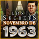 Lost Secrets: Novembro de 1963