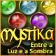 Mystika: Entre a Luz e a Sombra