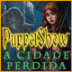 PuppetShow: A Cidade Perdida