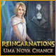 Reincarnations: Uma Nova Chance