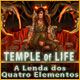 Temple of Life: A Lenda dos Quatro Elementos