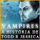 Vampires: A Hist&oacute;ria de Todd e Jessica