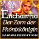 Enchantia Der Zorn der Ph&ouml;nixk&ouml;nigin Sammleredition