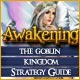 Awakening: The Goblin Kingdom Strategy Guide