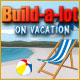 Build-a-lot: On Vacation