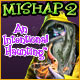 Mishap 2: An Intentional Haunting