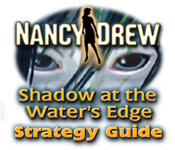 Nancy Drew: Shadow at the Water's Edge Strategy Guide