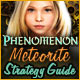Phenomenon: Meteorite Strategy Guide