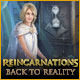 Reincarnations: Back to Reality