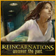 Reincarnations: Uncover the Past