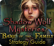 Shadow Wolf Mysteries: Bane of the Family Strategy Guide