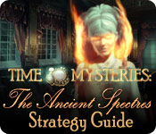 Time Mysteries: The Ancient Spectres Strategy Guide