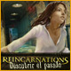 Reincarnations: Descubrir el pasado