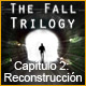 The Fall Trilogy Cap&iacute;tulo 2: Reconstrucci&oacute;n 