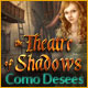Theatre of Shadows: Como Desees