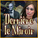 Derri&egrave;re le Miroir