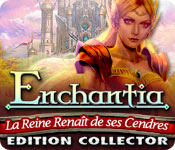 Enchantia: La Reine Rena&icirc;t de ses Cendres Edition Collector