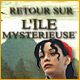 Retour sur l'Ile Myst&eacute;rieuse