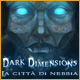 Dark Dimensions: La citt&agrave; di nebbia