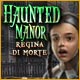 Haunted Manor: Regina di morte