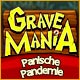 Grave Mania: Panische Pandemie